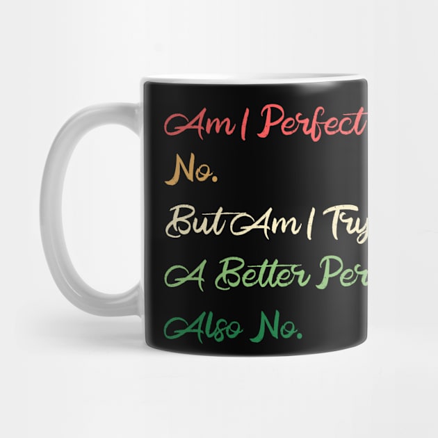 Am I Perfect? No. Funny by DesignDynasty 